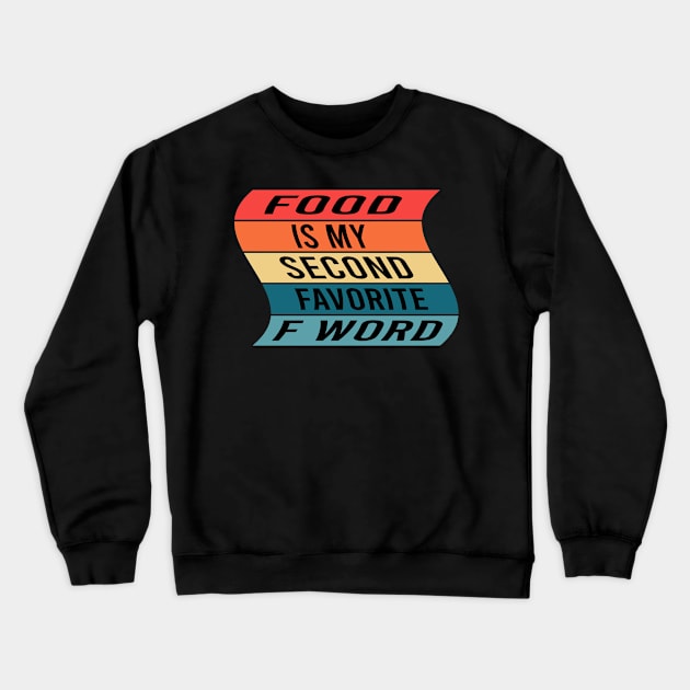 Food Is My Second Favorite F Word Crewneck Sweatshirt by designnas2